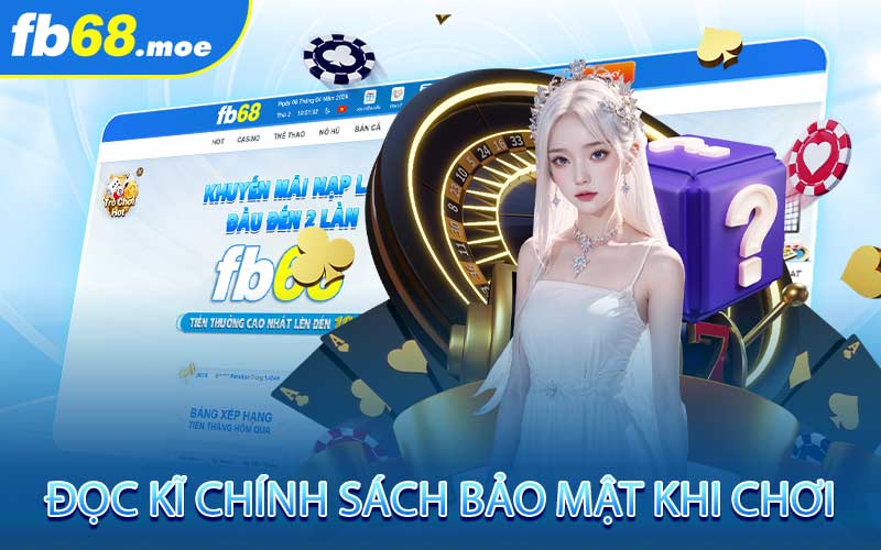 Đọc kĩ chính sách bảo mật khi chơi