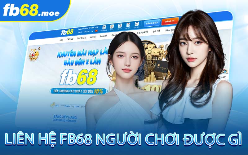 Liên Hệ Fb68 Người Chơi Được Gì