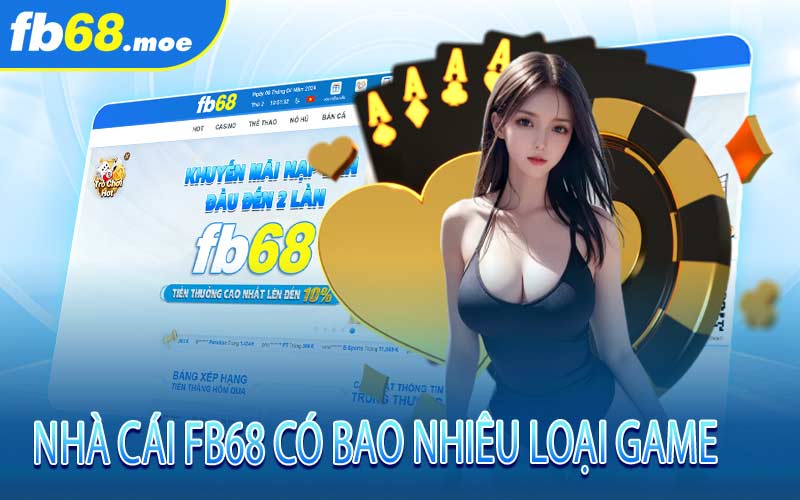 Nhà cái Fb68 có bao nhiêu loại game