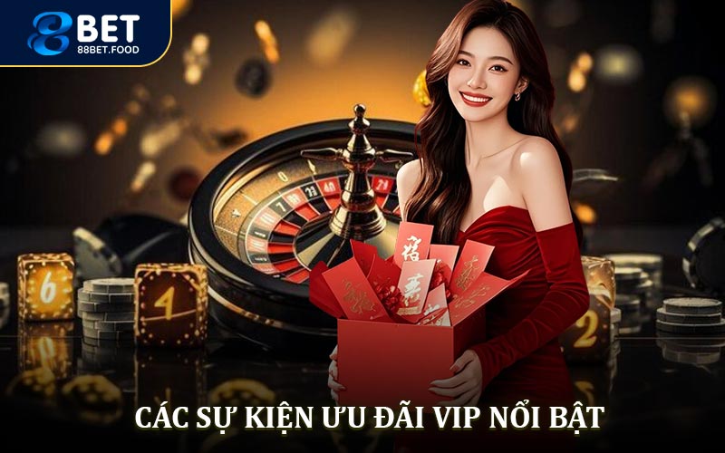 Các sự kiện ưu đãi VIP 88BET nổi bật hiện có