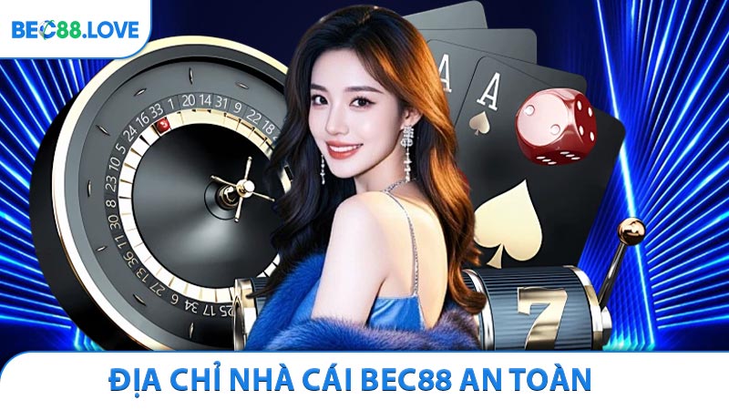 Địa chỉ nhà cái BEC88 an toàn, đáng tin cậy